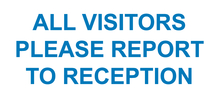 All Visitors Please Report To Reception
